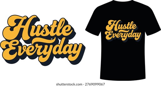 A black t-shirt displaying a vibrant, retro-style 'Hustle Everyday' graphic in golden yellow hues. The design is bold and motivational.