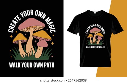 A black t-shirt features a vintage-inspired mushroom graphic with the text 'Create Your Own Magic' and 'Walk Your Own Path'.