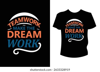 Black t-shirt featuring bold typography in orange, blue, and white that reads "TEAMWORK MAKES THE DREAM WORK," highlighting the importance of collaboration, unity, and effort in achieving success.