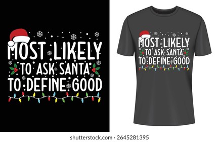 A black t-shirt featuring a festive design with the phrase "Most Likely to Ask Santa to Define Good", decorated with Christmas elements.