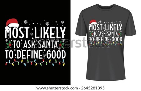 A black t-shirt featuring a festive design with the phrase "Most Likely to Ask Santa to Define Good", decorated with Christmas elements.