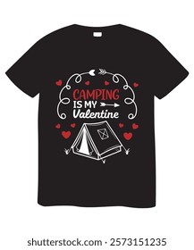 A black t-shirt featuring a graphic design with the text "Camping Is My Valentine" in a stylized font, surrounded by hearts and a simple camping tent graphic.