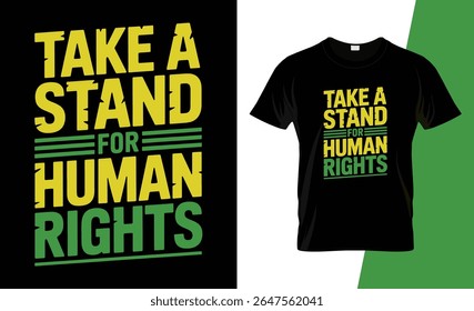A black t-shirt with the impactful message Take A Stand For Human Rights in bold yellow and green lettering, promoting advocacy.