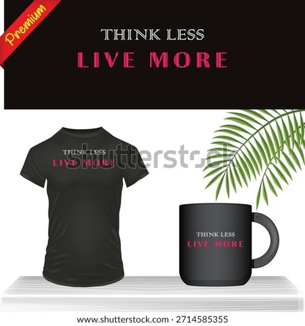 Black Tshirt And Mug With "Think Less Live More" Text