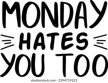 Black Typography on White Background Carrying Slogan Monday Hates You Too.