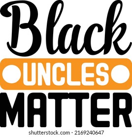 Black Uncles Matter Design And Vector File