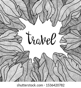 Black vector hand draw tropical leaves frame with letttering text. Travel concept. Doodle line art. Tropical jungle frame for wedding, Birthday and invitation cards,greeting cards, print, blogs.