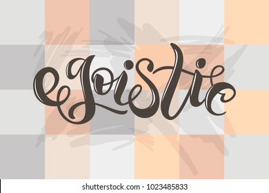 Black vector hand sketched "Egoistic" lettering typography on beige, ginger plaid background with pale smears and spots for catalogue, original casual collection, t-shirt print, girl, boy design