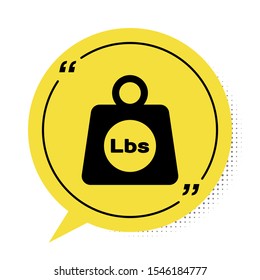 Black Weight pounds icon isolated on white background. Pounds weight block for weight lifting and scale. Mass symbol. Yellow speech bubble symbol. Vector Illustration