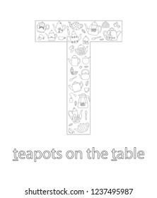 Black and white alphabet letter T. Phonics flashcard. Cute letter T for teaching reading with cartoon style teapots on the table. Coloring page for children