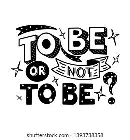 Black and white To be or not to be hand drawn lettering phrase isolated on white background. Handwritten design for cards, posters, banners, cloth, textile, fabric. Vector illustration