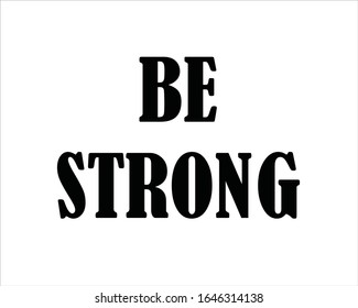 Black and white be strong text background for motivation and positive thinking.