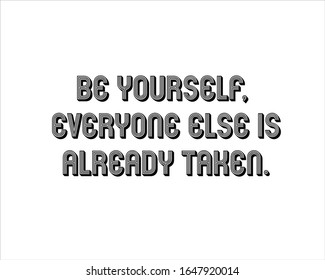 Black and white be yourself, everyone else is already taken text background for positive, motivation and success quote.