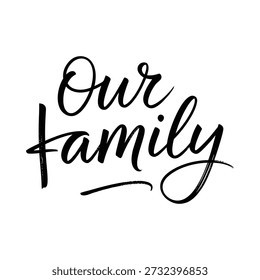 Black and white calligraphy design featuring the words our family with flourishes
