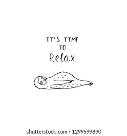 Black and white cute sloth with text it's time to relax. Adorable hand drawn cartoon animal illustration.