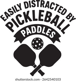 Black and white design featuring crossed pickleball paddles, a ball, and the text 'Easily Distracted By Pickleball Paddles'.