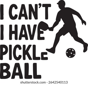 A black and white design featuring the phrase "I can't I have pickleball" and a player silhouette.