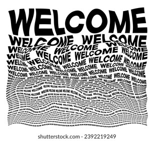 Black and white distorted background composed of Welcome decreasing words. Optical illusion warped wallpaper. Vector illustration.