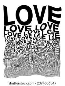 Black and white distorted background composed of Love decreasing words. Optical illusion warped backdrop. Vector illustration.