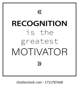 Black and white font composition. Suitable for foa on a website, postcard, poster, logo or print on a t-shirt. Watch, "Recognition is the greatest motivator". Sticker EPS 10