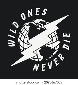 Black and White Globe And Lightning Illustration with Wild Ones Never Die Slogan Old School Artwork on Black Background For Apparel or Other Uses