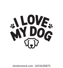 A black and white graphic design featuring the phrase "I Love My Dog" in a playful, arched font. It includes paw print graphics and a simple outline of a dog's face.