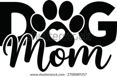 Black and white graphic design featuring the text "Dog Mom" with a paw print and heart graphic.