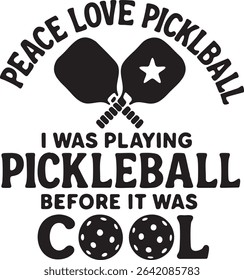 Black and white graphic featuring crossed pickleball paddles, balls, and the phrase "I was playing pickleball before it was cool."