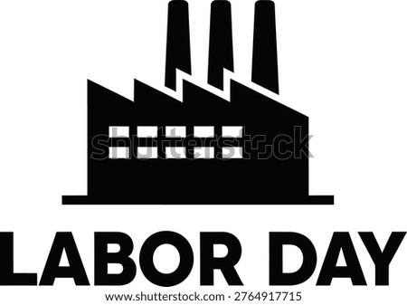 A black and white graphic featuring a factory silhouette and the text 'LABOR DAY' below it, symbolizing work and industry.