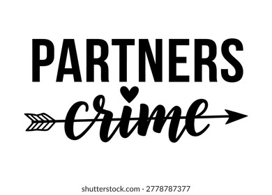 A black and white graphic featuring the phrase 'Partners in Crime' with a heart and arrow, symbolizing strong friendship.