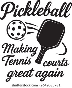 A black and white graphic featuring a pickleball paddle, ball, and the text "Making Tennis Courts Great Again."