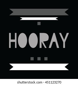 Black, white and grey hooray word, cartoon hand lettering. Positive saying for cards, posters and social media content. Happiness symbol.