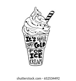 Black & white hand drawn illustration of ice-cream. Hand lettering "It's never too cold for ice cream".  Vector vintage illustration isolated on white background.