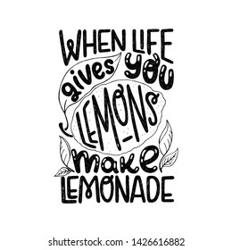 Black and white hand drawn inscription When Life Gives You Lemons Make Lemonade. Positive lettering saying with sketched citrus fruits and leaves. Summer vibes text for apparel, poster, print, t shirt