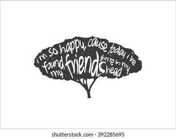 Black and white hand drawn typography poster, greeting card or print invitation with a tree. 'I'm so happy cause today i've found my friends they're in my head' hand lettering quote of Nirvana.