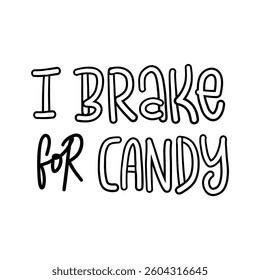 Black and white hand-drawn typography with the phrase - I BRAKE FOR CANDY  inspired by a sweet and cozy theme.  
