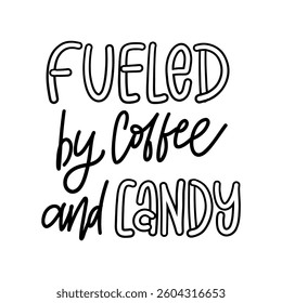 Black and white hand-drawn typography with the phrase - FUELED BY COFFE AND CANDY inspired by a sweet and cozy theme.  