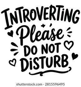 Black and white hand-lettered phrase 'Introvert please do not disturb' adorned with small hearts and playful accents.