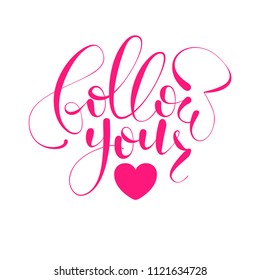 Black and white handwritten inscription about love "Follow your heart". Beautiful lettering with a brush for printing on fabric, clothing, posters and other surfaces.