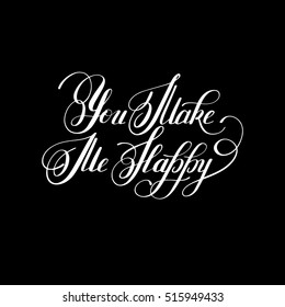 black and white handwritten inscription You make me happy vintage quote, modern calligraphy, vector illustration