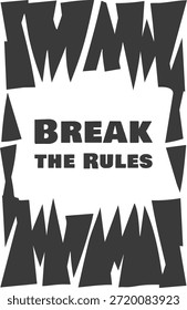 Un cartel de alto contraste en blanco y negro con bordes irregulares alrededor de la declaración Rompe las reglas.