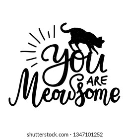 Black and white illustration with cat silhouette and calligraphy slang quote - You are Meowsome. Funny and cute typography poster with pet, greeting card design