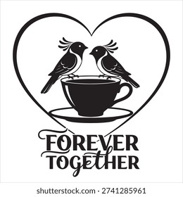 A black and white illustration of two birds perched on a teacup, with a heart shape behind them and the words Forever Together below.