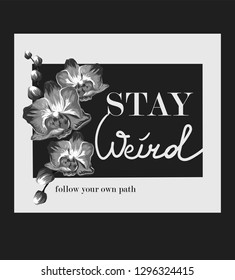 Black and white illustration wigh orchids and slogan. Perfect for home decor such as posters, wall art, tote bag, t-shirt print, sticker, post card, mobile case.