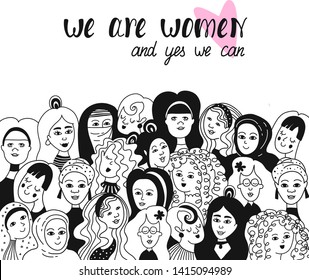 Black and white illustration with women faces. Feminism slogan with hand drawn lettering. Creative unique design for postcard, t-shirt, sticker, poster, wall decoration, print.