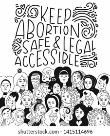 Black and white illustration with women faces. Hand drawn lettering. Keep abortion safe and legal accessible. Creative unique design for postcard, t-shirt, sticker, poster, wall decoration, print.