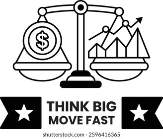 A black and white image of a scale with a dollar sign on one side and a star on the other. The image is titled "Think Big Move Fast"