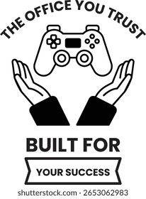 A black and white image of two hands holding a game controller with the words "The Office You Trust Built for Your Success" written below