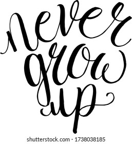 black and white inscription "never grow up" in English. hand-drawn ink calligraphy. vector