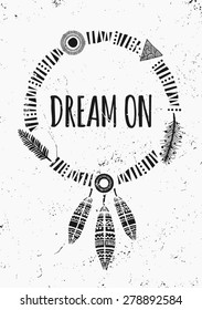 Black and white inspirational poster design. Geometric elements, dream catcher, feathers decoration. Modern poster, card, flyer, t-shirt, apparel design.